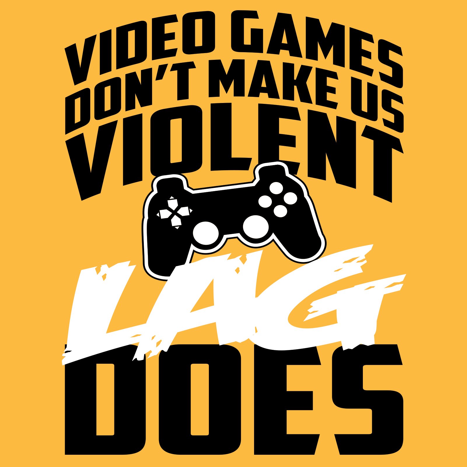 Gaming T-Shirt - 'Video Games Don't Make Us Violent, Lag Does' Funny Gamer Tee for Casual Wear & Esports Events