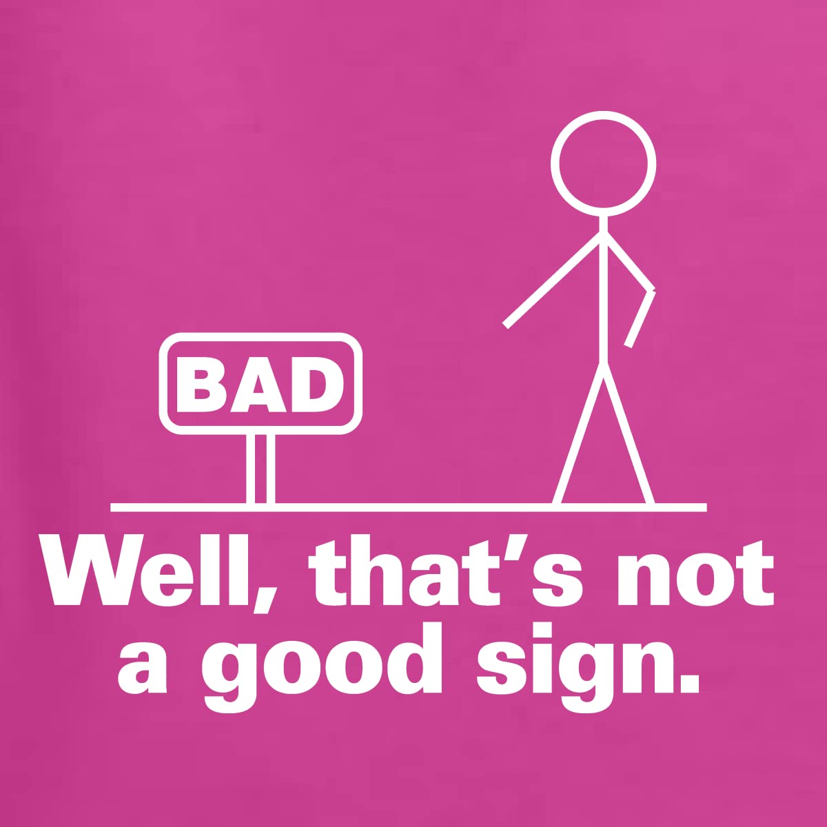 Funny Men's Graphic T-Shirt with 'Bad Well That's Not a Good Sign' Print - Casual Humor Tee for Everyday Wear & Gifts
