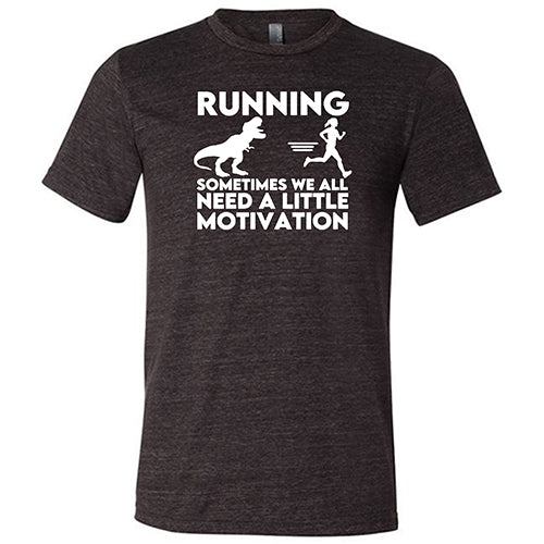 Unisex Motivational Running Shirt - 'Sometimes We All Need a Little Motivation' - Perfect for Jogging, Gym Workouts & Fitness Inspiration