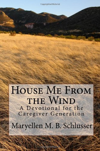 House Me From the Wind: Christian Devotional Book for Caregivers - Daily Inspiration & Comfort for Those Caring for Loved Ones | Perfect for Nurses, Family Caregivers & Hospice Workers