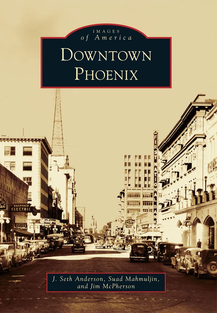 Downtown Phoenix Arizona - Historic Photos & Landmarks Book | Explore Phoenix's Rich History & Culture | Perfect for Travelers, History Buffs & Local Residents