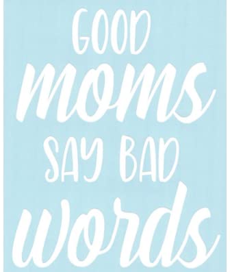 Funny 'Good Moms Say Bad Words' Vinyl Decal - Car, Laptop & Motorcycle Sticker