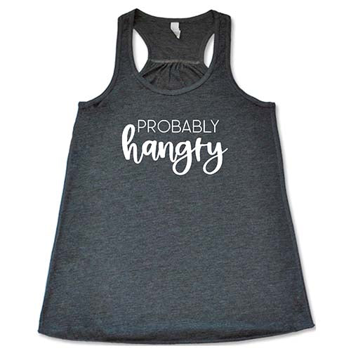 Probably Hangry Shirt - Funny Hunger T-Shirt for Men & Women - Comfortable Cotton Tee for Casual Wear, Gifts, and Everyday Outfits