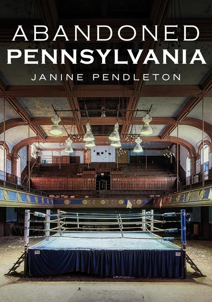 Abandoned Pennsylvania: Exploring Forgotten History in America Through Time - Perfect for History Buffs and Urban Explorers