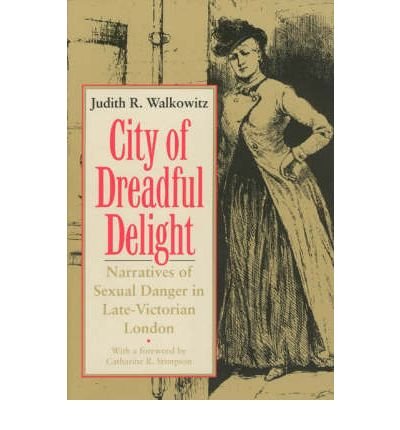 City of Dreadful Delight: Narratives of Sexual Danger in Late Victorian London by Judith R. Walkowitz | Historical Analysis of Gender & Urban Culture | Perfect for Victorian Studies & Feminist Literature Research