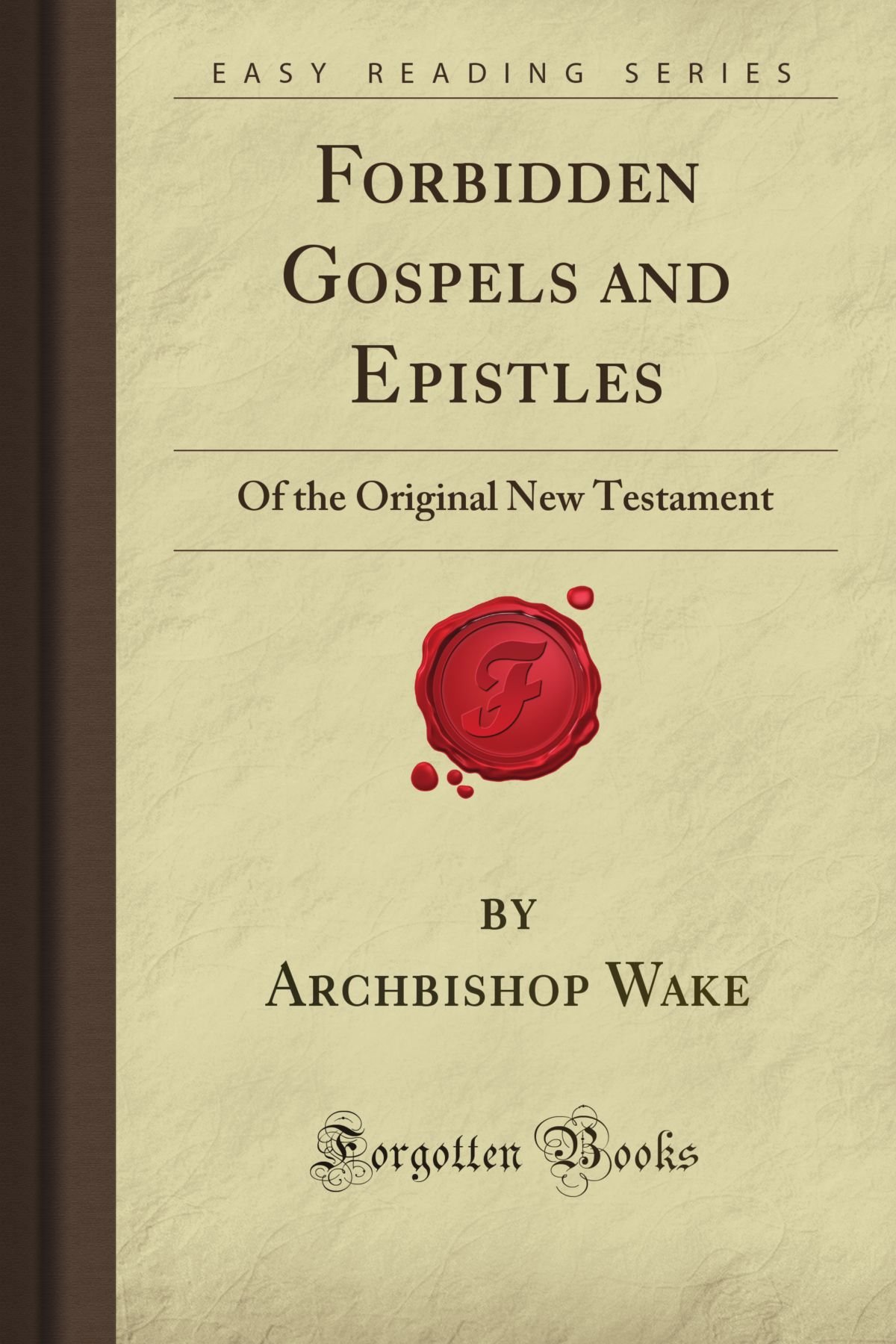 Forbidden Gospels and Epistles: Lost Books of the Original New Testament - Ancient Christian Scriptures for Biblical Studies & Historical Research