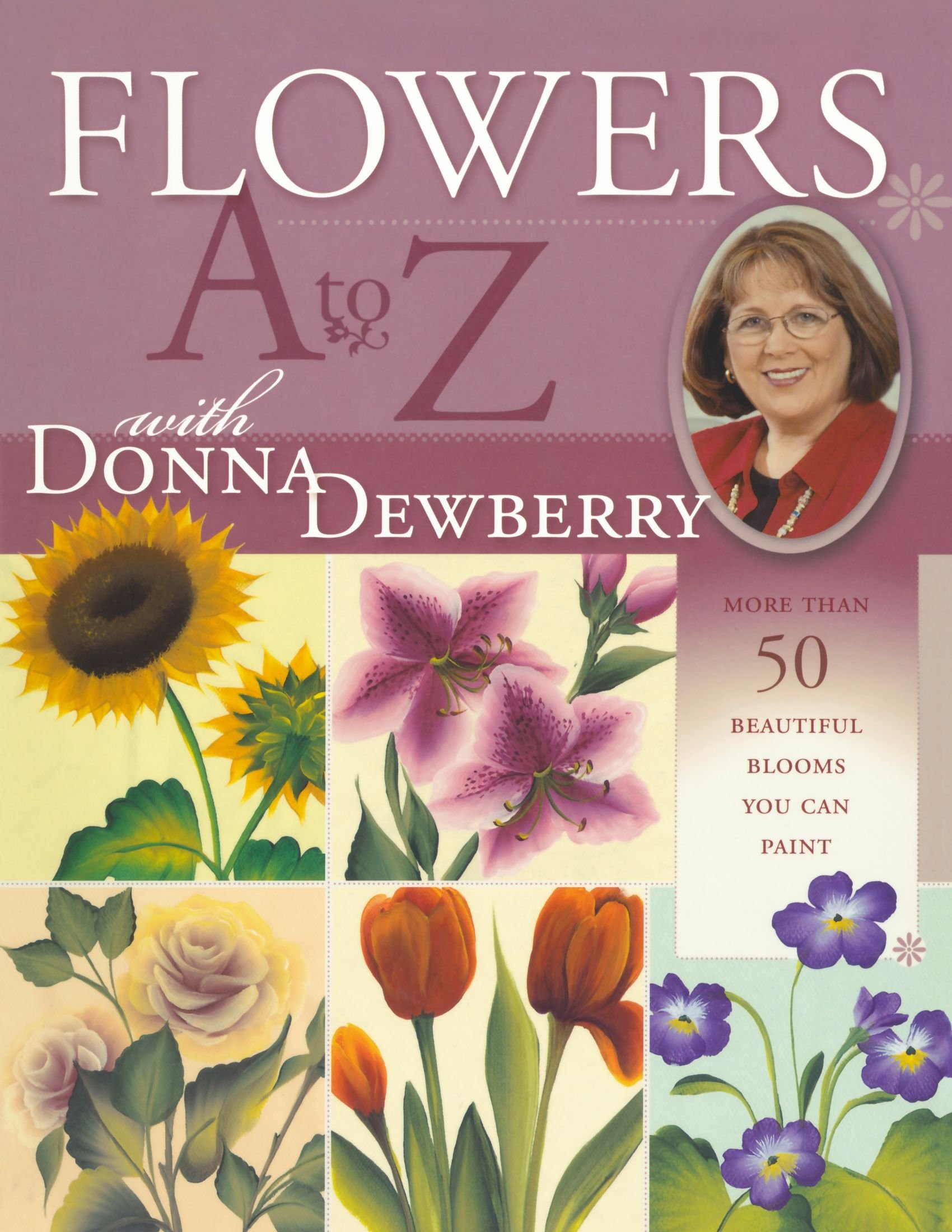 Flowers A to Z with Donna Dewberry - Step-by-Step Floral Painting Guide for Beginners | Perfect for Home Decor, DIY Art Projects & Gift Ideas