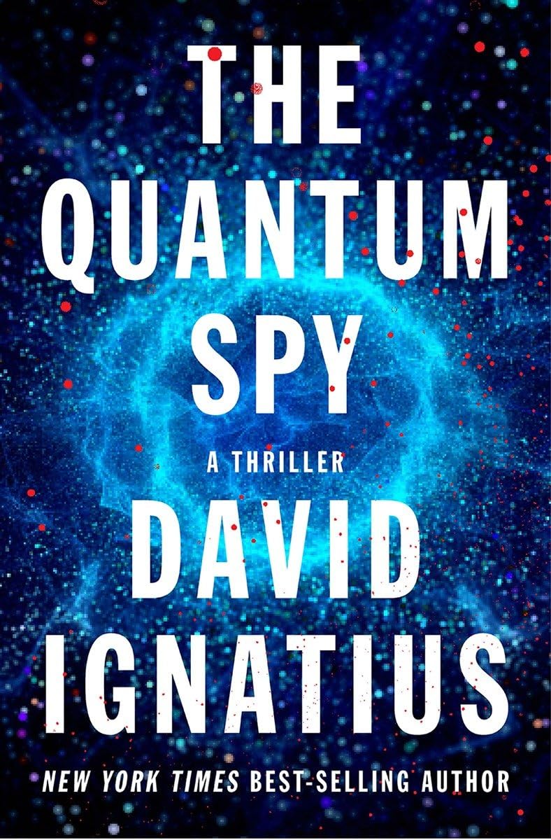 The Quantum Spy: A Thriller Novel - Espionage Suspense & High-Tech Cyber Warfare | Perfect for Mystery Lovers & Tech Enthusiasts