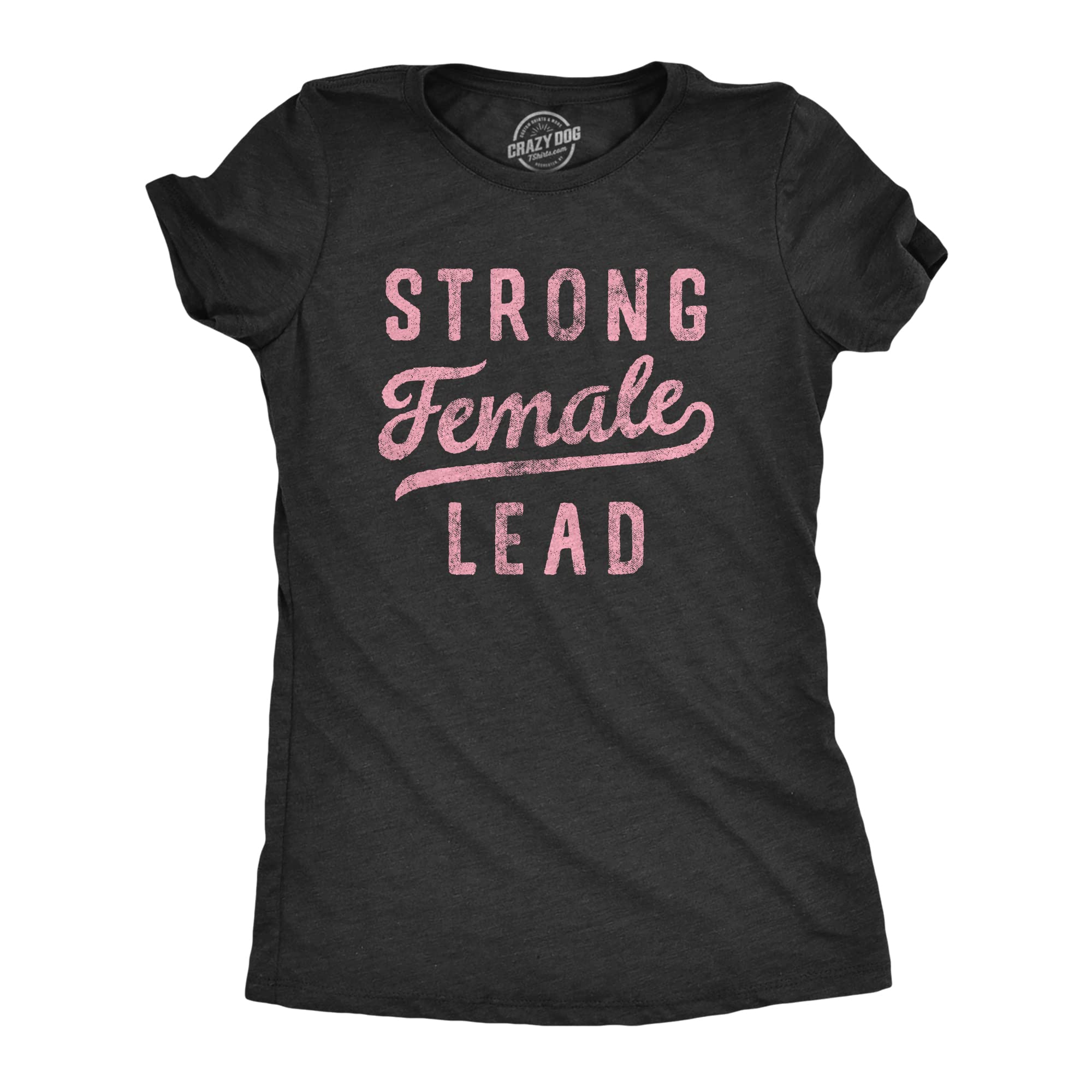 Women's Strong Female Lead T-Shirt - Empowered Women's Rights Graphic Tee for Ladies | Feminist Apparel for Everyday Wear & Women's March Events