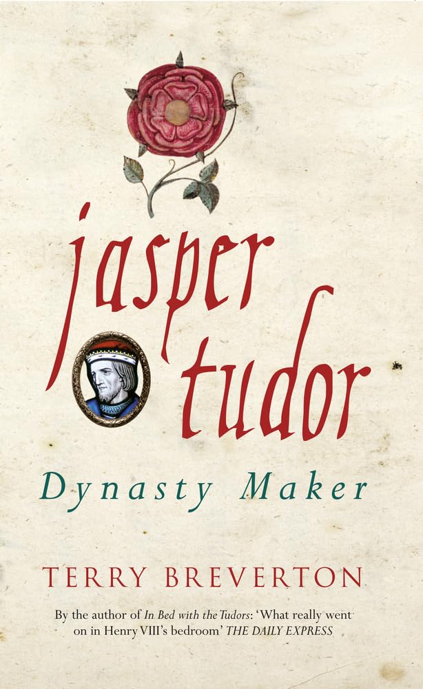 Jasper Tudor: Dynasty Maker - Historical Biography of the Welsh Nobleman | Perfect for History Enthusiasts & Tudor Era Fans