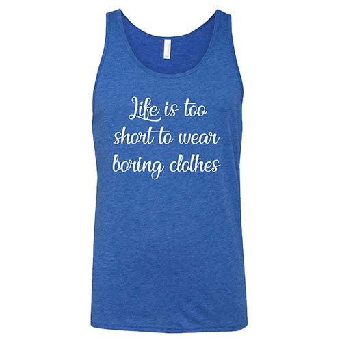 Life Is Too Short To Wear Boring Clothes - Funny Unisex T-Shirt for Men & Women | Perfect for Casual Wear, Parties & Gifts