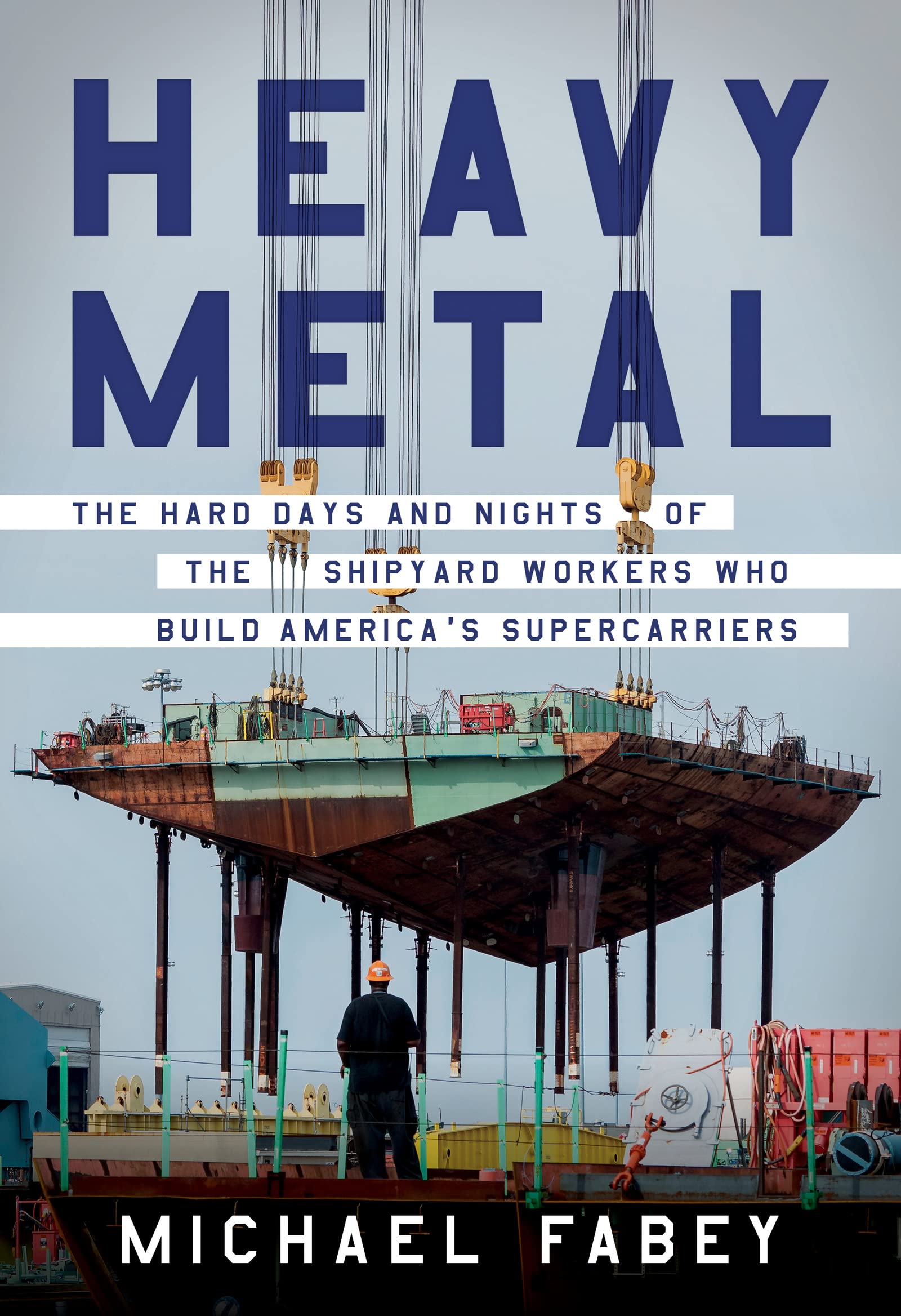 Building America's Supercarriers: The Hard Days & Nights of Shipyard Workers - Heavy Metal Industry & Naval Construction Insights