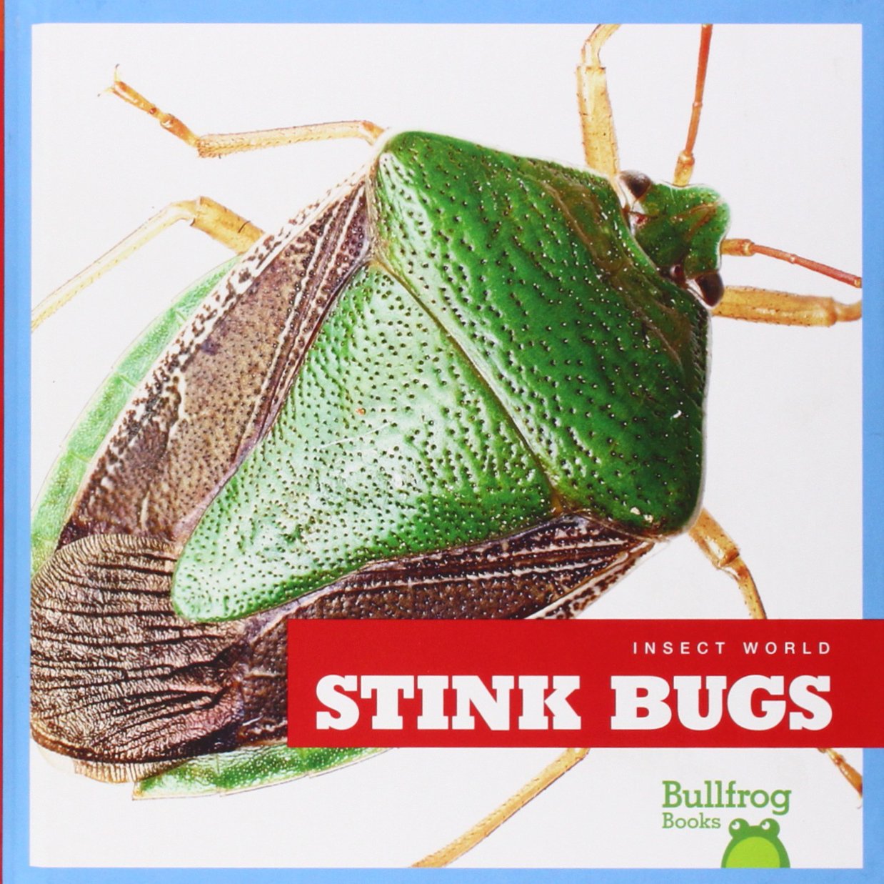 Stink Bugs Book for Kids - Bullfrog Books: Insect World - Learn About Stink Bug Facts, Life Cycle & Habitats - Perfect for Classroom Science & Nature Studies