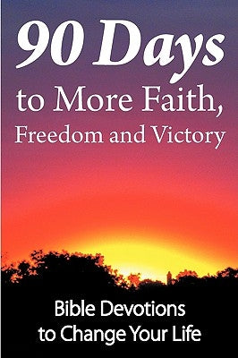 90 Days to More Faith, Freedom and Victory - Christian Devotional Book for Spiritual Growth & Personal Transformation | Perfect for Daily Bible Study & Small Group Discussions