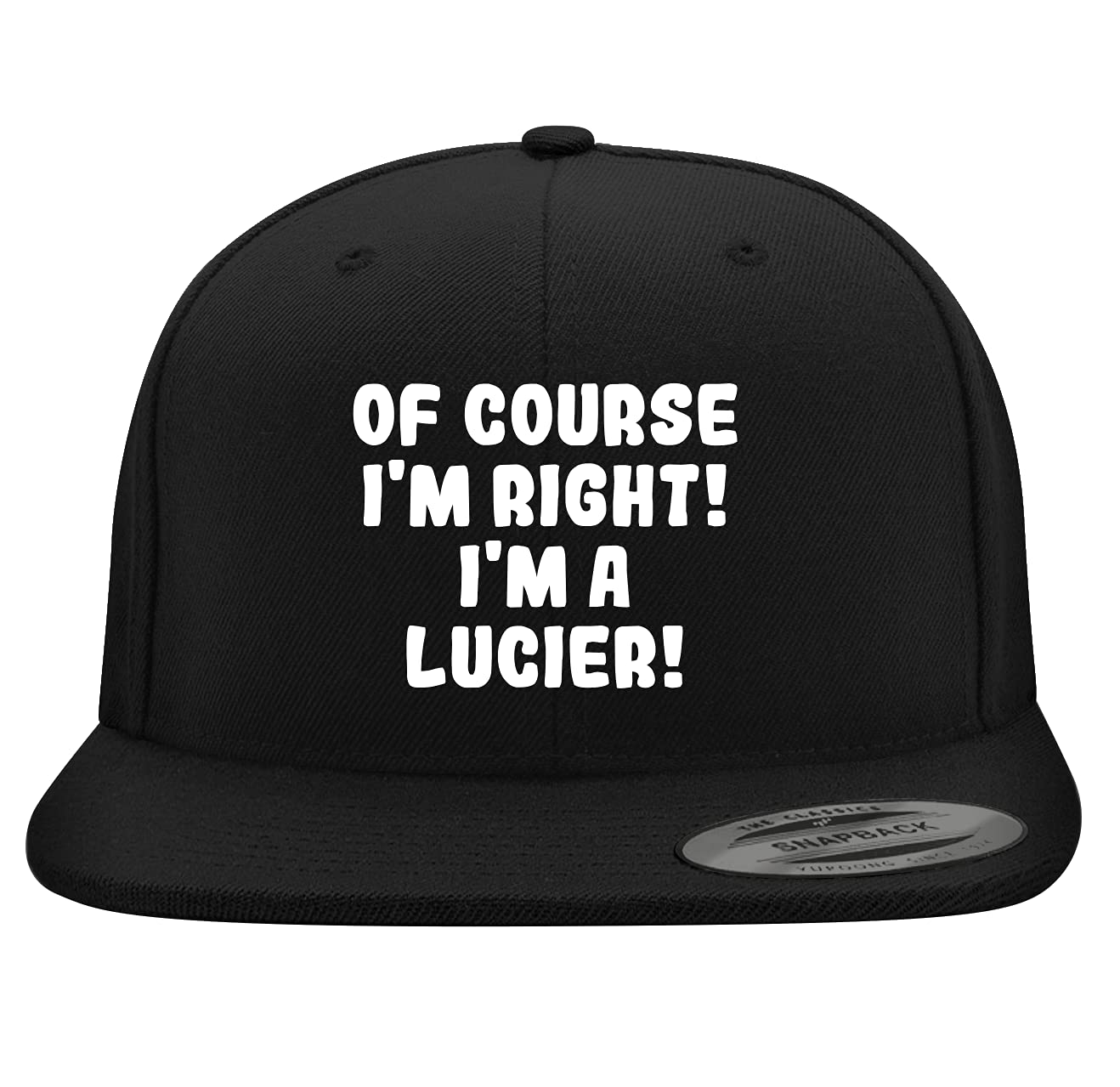 Of Course I'm Right! I'm A Lucier! - Yupoong 6089 Structured Flat Bill Snapback Hat | Embroidered Trendy Baseball Cap for Men & Women | Streetwear Fashion Accessory for Casual Outfits, Sports & Outdoor Activities
