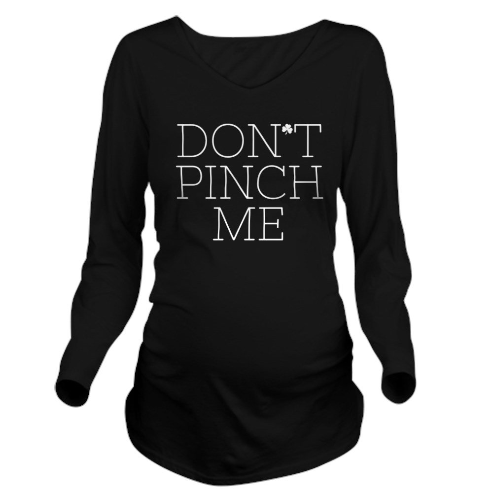 Don't Pinch Me Long Sleeve Maternity T-Shirt - Funny Pregnancy Tee for Women - Perfect for St. Patrick's Day & Baby Showers