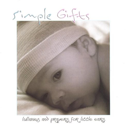 Simple Gifts: Soothing Lullabies & Gentle Prayers for Babies - Perfect for Bedtime, Naptime and Relaxation