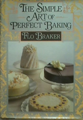 The Simple Art of Perfect Baking by Flo Braker - Classic Baking Cookbook for Beginners & Experts - Perfect for Home Baking, Holiday Treats & Special Occasions