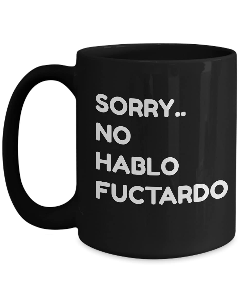 Sorry No Hablo Fuctardo Funny Novelty Coffee Mug - 15oz Black Ceramic Cup - Unique Gift for Office, Home & College Use - Great for Coffee, Tea & Hot Beverages