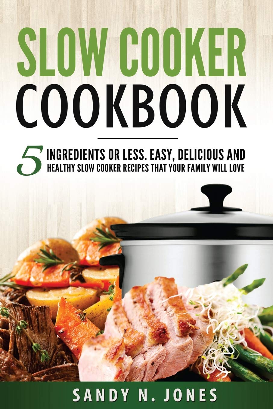 Slow Cooker Cookbook: 5-Ingredient Easy & Healthy Recipes for Family Meals | Quick Dinners, Meal Prep & Busy Weeknight Solutions