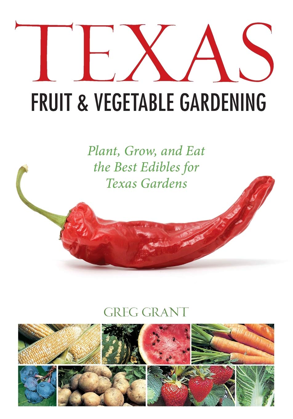 Texas Fruit & Vegetable Gardening Guide: How to Plant, Grow & Harvest Best Edibles for Texas Gardens - Perfect for Home Gardeners & Sustainable Living