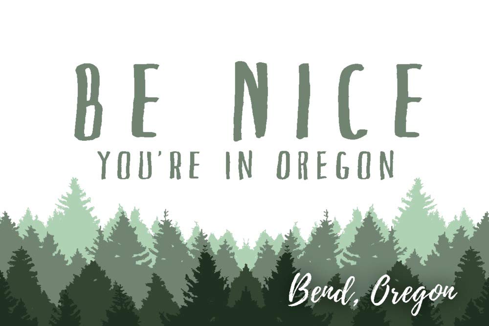 Bend Oregon Travel Poster - 'Be Nice You're in Oregon' Pine Trees Art Print (9x12) - Perfect for Home Decor, Office Wall Art & Pacific Northwest Gifts