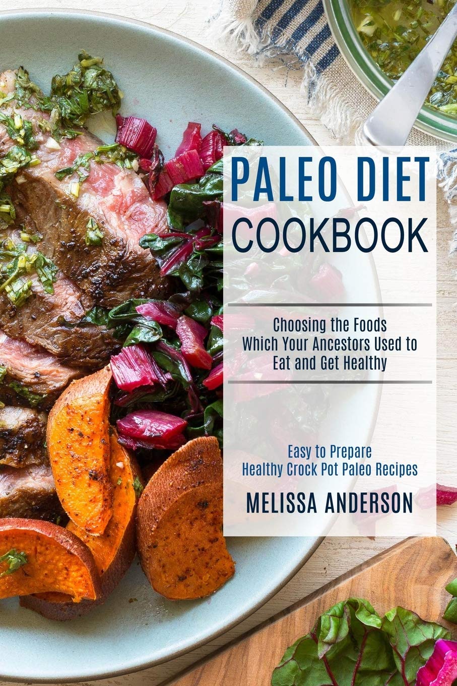 Paleo Diet Cookbook: Easy & Healthy Crock Pot Recipes for Ancestral Eating | Delicious Whole30 & Keto-Friendly Meals for Busy Families, Meal Prep & Weight Loss