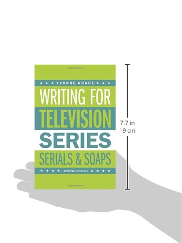 Writing for Television: Series, Serials and Soaps - Creative Essentials Guide for Aspiring Screenwriters | Perfect for TV Writing Classes, Script Development & Film School Students