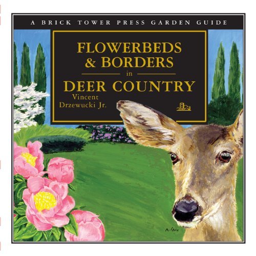 By Vincent Drzewucki: Flowerbeds & Borders in Deer Country - Gardening Book for Deer-Resistant Landscaping | Perfect for Home Gardeners & Landscape Designers