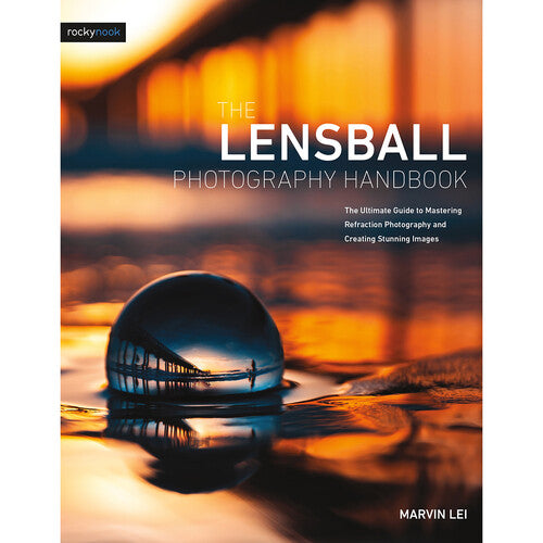 The Lensball Photography Handbook - Ultimate Guide for Creative Refraction Photography | Perfect for Travel, Landscape & Artistic Shots