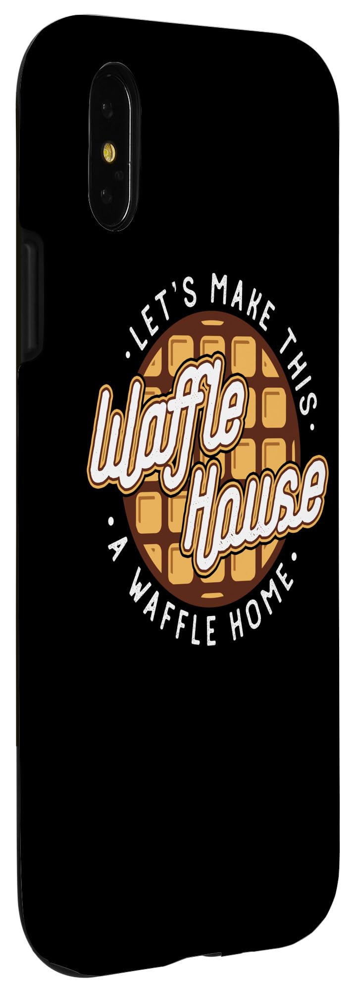 Funny iPhone X/XS Case - Let's Make This Waffle House a Waffle Home - Durable Protective Phone Cover for Daily Use, Travel & Gifts