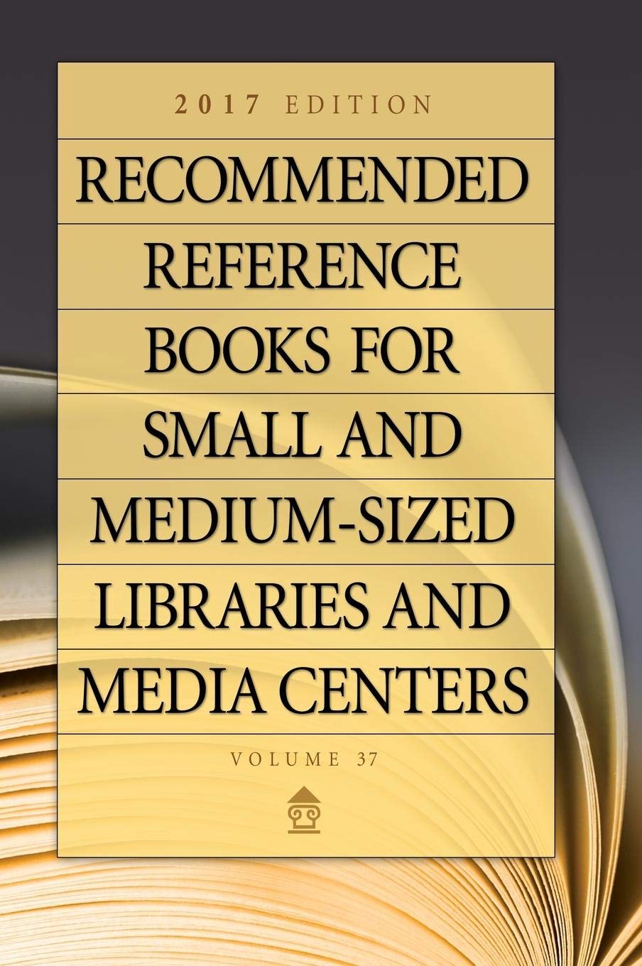 2017 Edition Reference Books for Small & Medium Libraries & Media Centers - Volume 37 | Essential Resources for Librarians & Educators