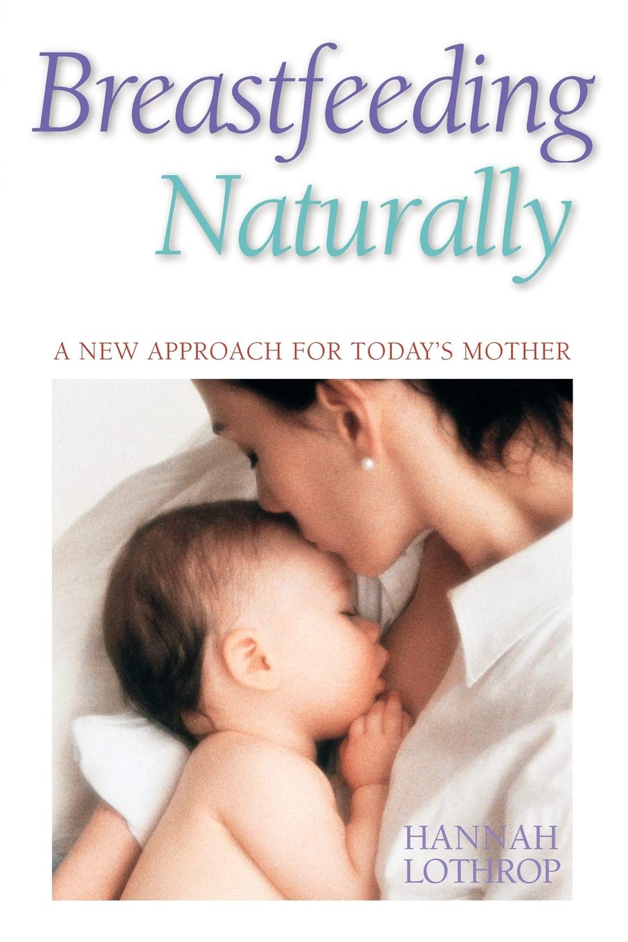 Breastfeeding Naturally: Modern Approach for Today's Mothers - Comfortable Nursing Solutions for Home, Work & Travel