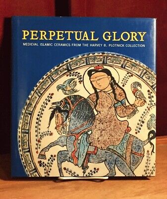 Perpetual Glory: Medieval Islamic Ceramics - 2007 First Edition Hardcover with Dust Jacket - Perfect for Collectors, Home Decor & Islamic Art Enthusiasts
