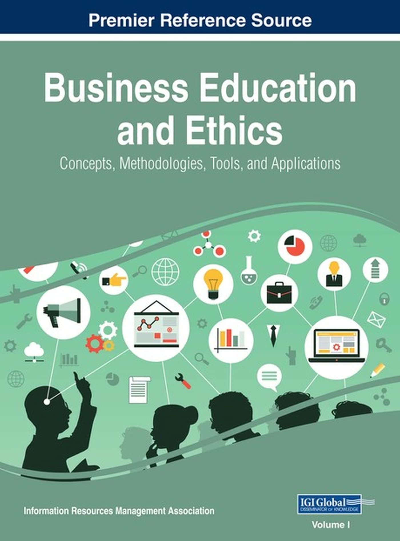 Business Education and Ethics: Concepts, Methodologies, Tools & Applications - 3 Volume Set | Essential Reference for MBA Students, Corporate Trainers & Business Professionals