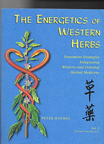 Western Herbs Energetics: Integrative Treatment Strategies for Western & Oriental Herbal Medicine Vol. 2 | Holistic Healing, Herbal Remedies & Wellness Guide for Natural Therapists