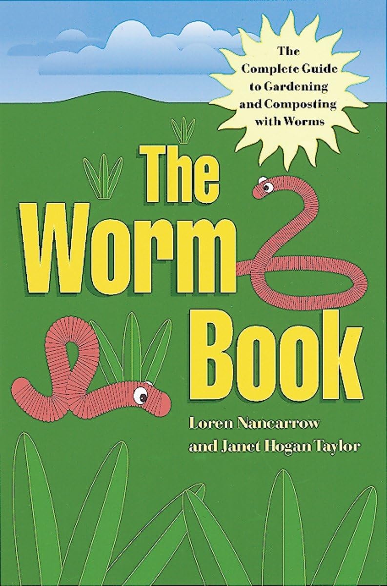 The Worm Book: Ultimate Guide to Gardening & Composting with Worms - Boost Soil Health for Organic Gardens & Sustainable Farming