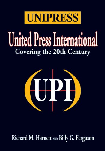 Unipress: United Press International - 20th Century News Coverage & Historical Journalism for Research, Education, and Media Archives