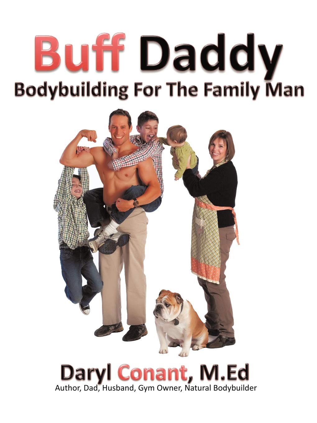 Buff Daddy: Bodybuilding Guide for Busy Family Men - Fitness Tips & Workout Plans for Dads at Home or Gym