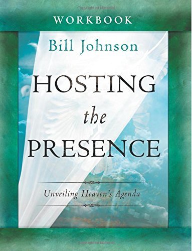Hosting the Presence Workbook by Bill Johnson - Unveiling Heaven's Agenda | Christian Spiritual Growth & Bible Study Guide for Personal Devotion & Small Groups (2013-09-17)