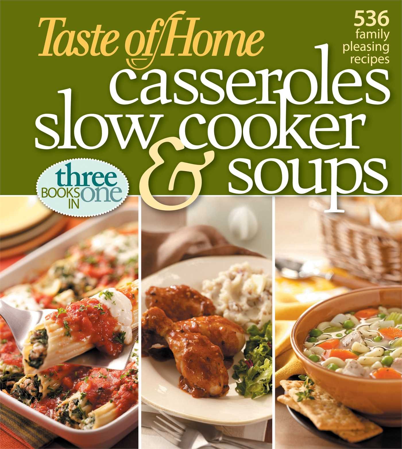 Taste of Home: 536 Delicious Casserole, Slow Cooker & Soup Recipes for Family Meals | Easy Comfort Food for Weeknight Dinners & Holiday Gatherings