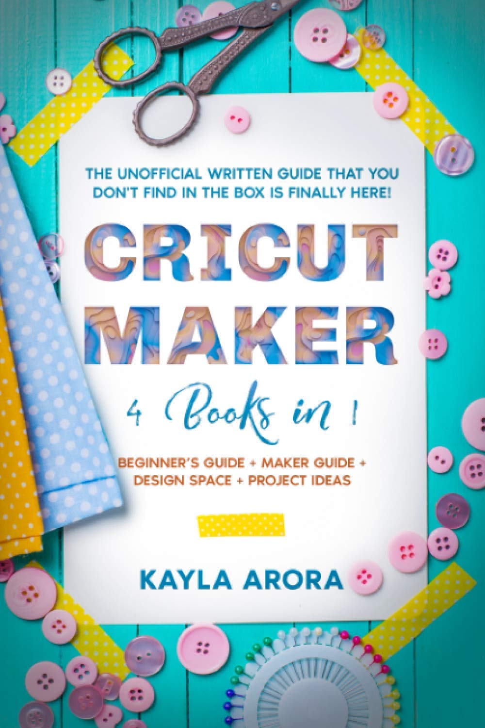 Cricut Maker Ultimate Guide: 4-in-1 Bundle for Beginners - Maker Manual, Design Space Tutorial & Creative Project Ideas | The Essential Unofficial Handbook for Crafting, DIY & Home Decor Projects