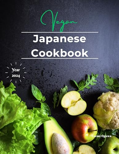 Vegan Japanese Cookbook: Simple & Delicious Plant-Based Recipes for Home Cooking | Easy Homemade Meals for Healthy Lifestyles