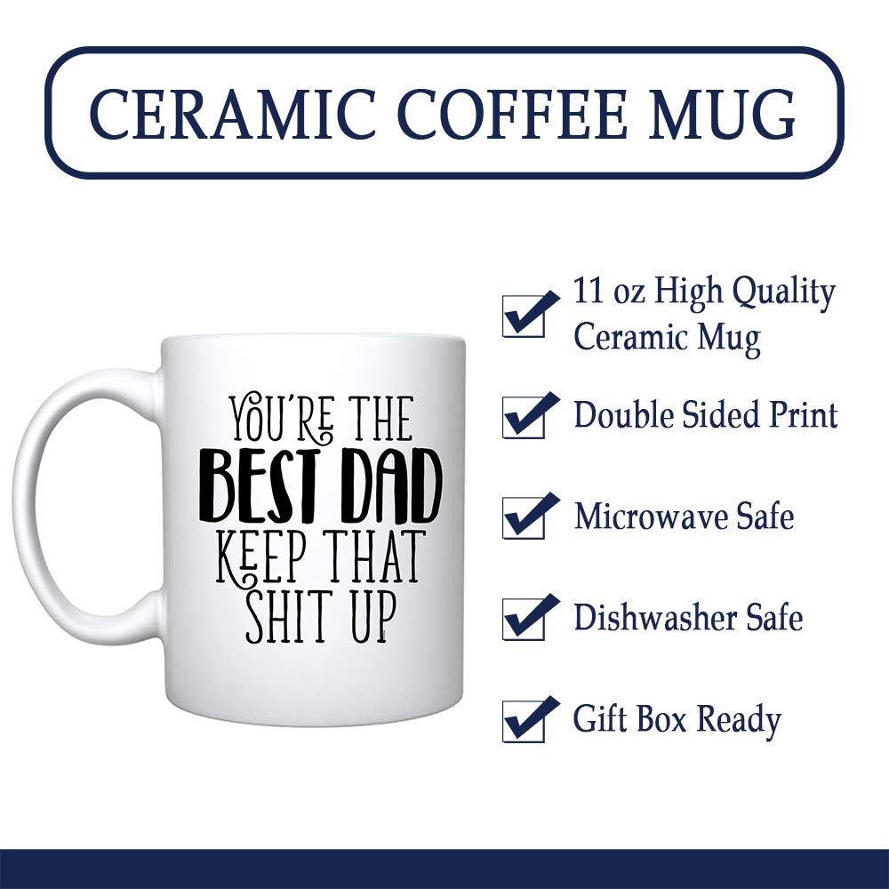 Funny Ceramic Coffee Mug for Dad - 'You Are The Best Dad Keep That Shit Up' - Father's Day & Birthday Gift for New Dads - White Coffee Cup - Perfect for Office, Home & Father's Day Celebrations