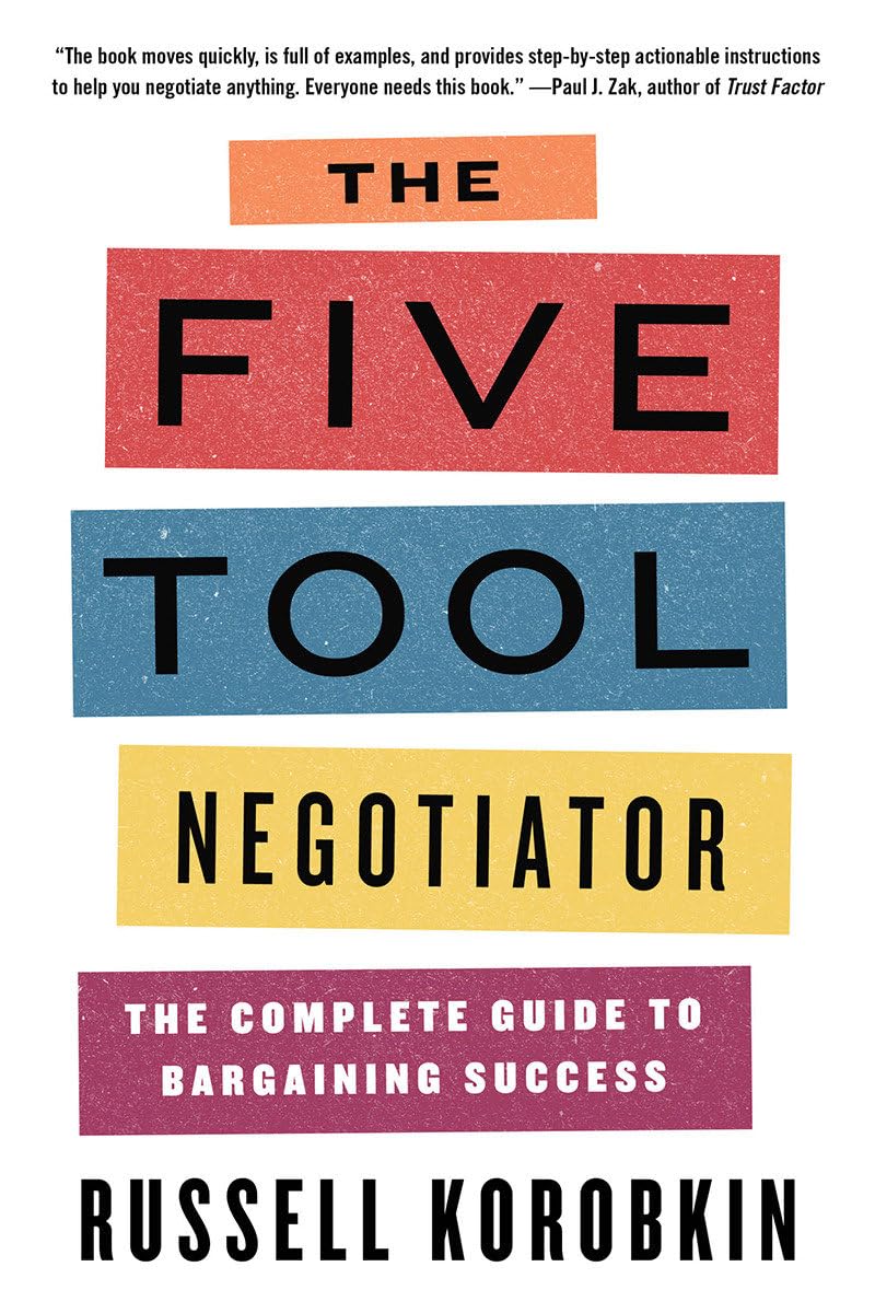 The Five Tool Negotiator: Complete Guide to Bargaining Success - Master Business Deals, Salary Negotiations & Everyday Haggling