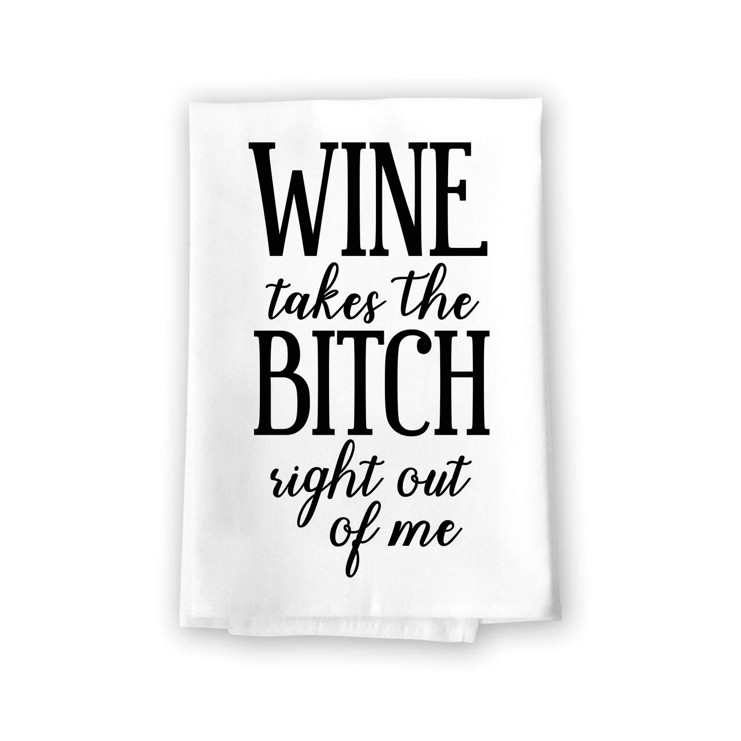 Funny Inappropriate Kitchen Towels - 'Wine Takes The Bitch Right Out of Me' Flour Sack Towel - 27x27 Inch 100% Cotton Multi-Purpose Dish Towel for Kitchen, Bar, Gag Gifts & Housewarming - Honey Dew Gifts #10132