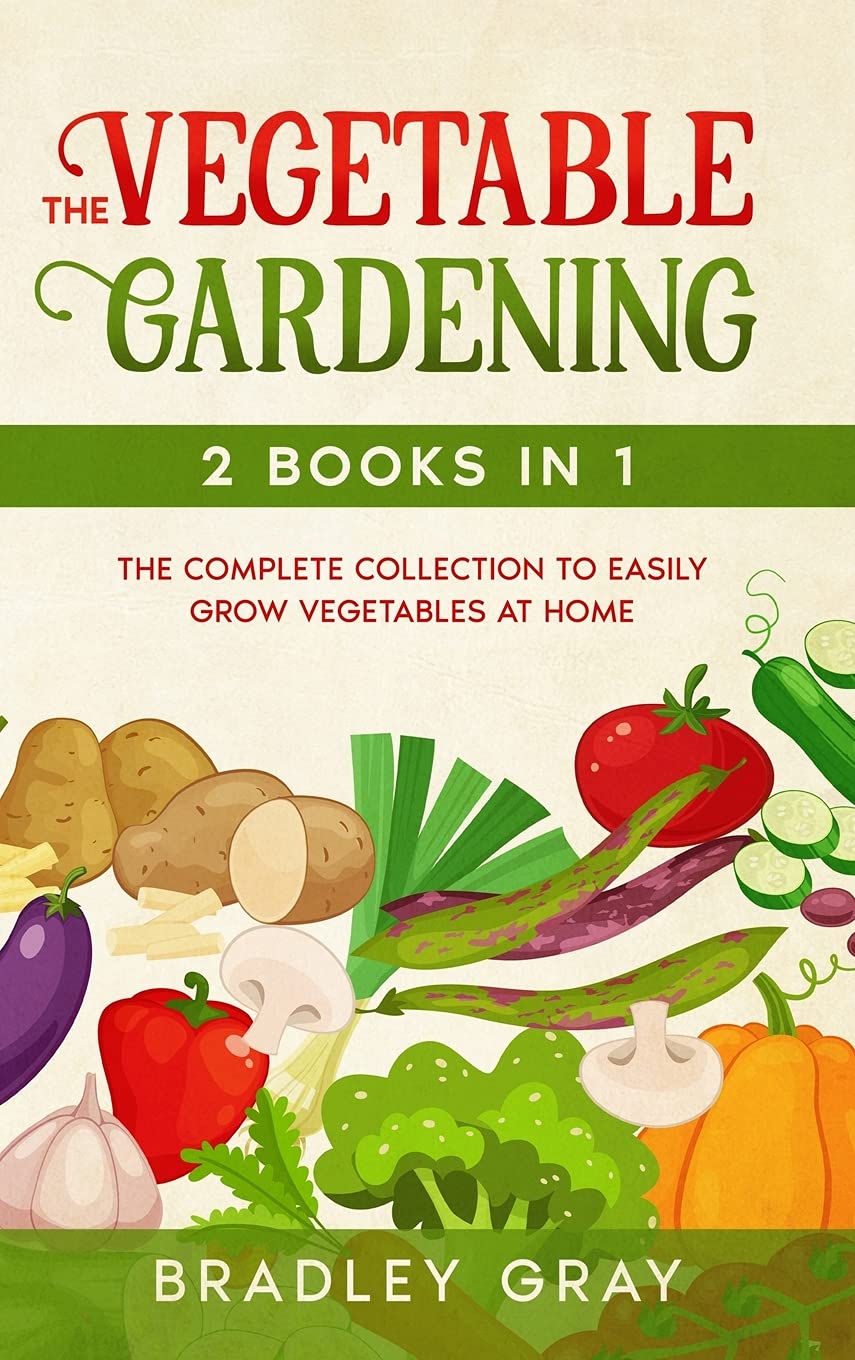 Vegetable Gardening Books: 2 in 1 Complete Guide to Growing Organic Vegetables at Home - Perfect for Beginners, Urban Gardens & Sustainable Living