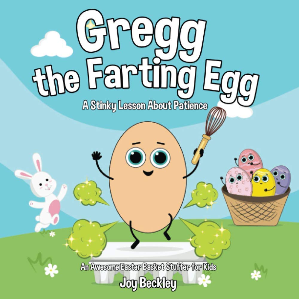 Gregg the Farting Egg: Funny Children's Book About Patience - Perfect Easter Basket Stuffer Gift for Boys & Girls | Bedtime Story, Classroom Read-Aloud, Holiday Gift Idea