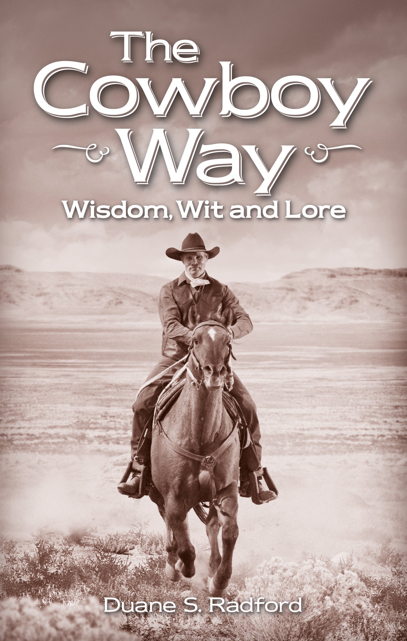 The Cowboy Way: Wisdom, Wit and Lore - Western Lifestyle Book for Cowboy Enthusiasts | Perfect for Ranch Life, Campfire Stories & Western Culture Lovers