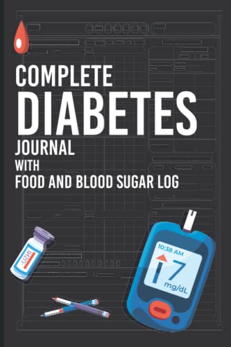 Complete Diabetes Journal with Food & Blood Sugar Log Book - Daily Glucose Tracking, Nutrition & Weight Management, Insulin Log - Perfect for Type 1 & 2 Diabetes Care at Home or Clinic